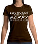 Lacrosse Makes Me Happy You, Not So Much Womens T-Shirt