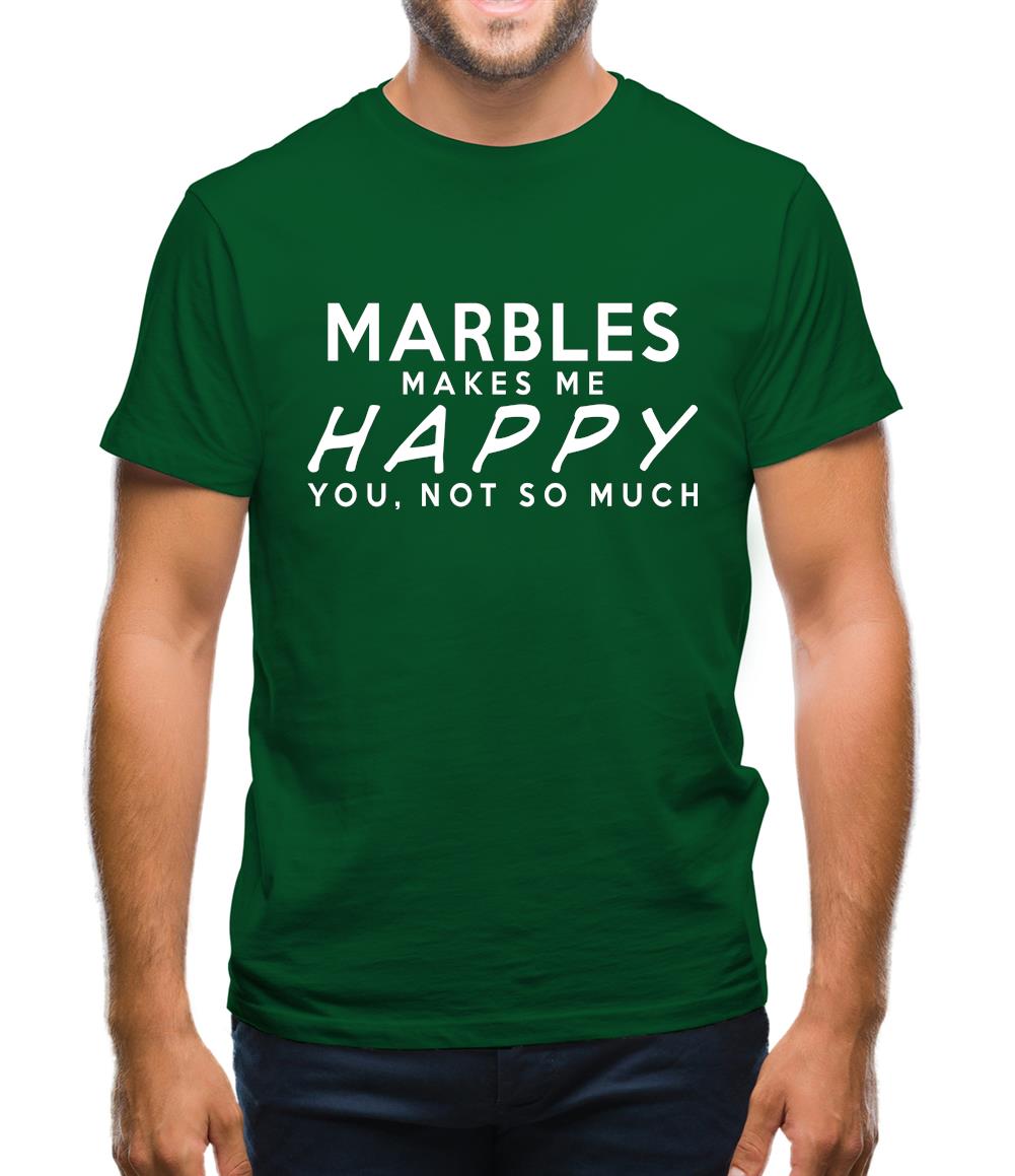 Marbles Makes Me Happy, You Not So Much Mens T-Shirt