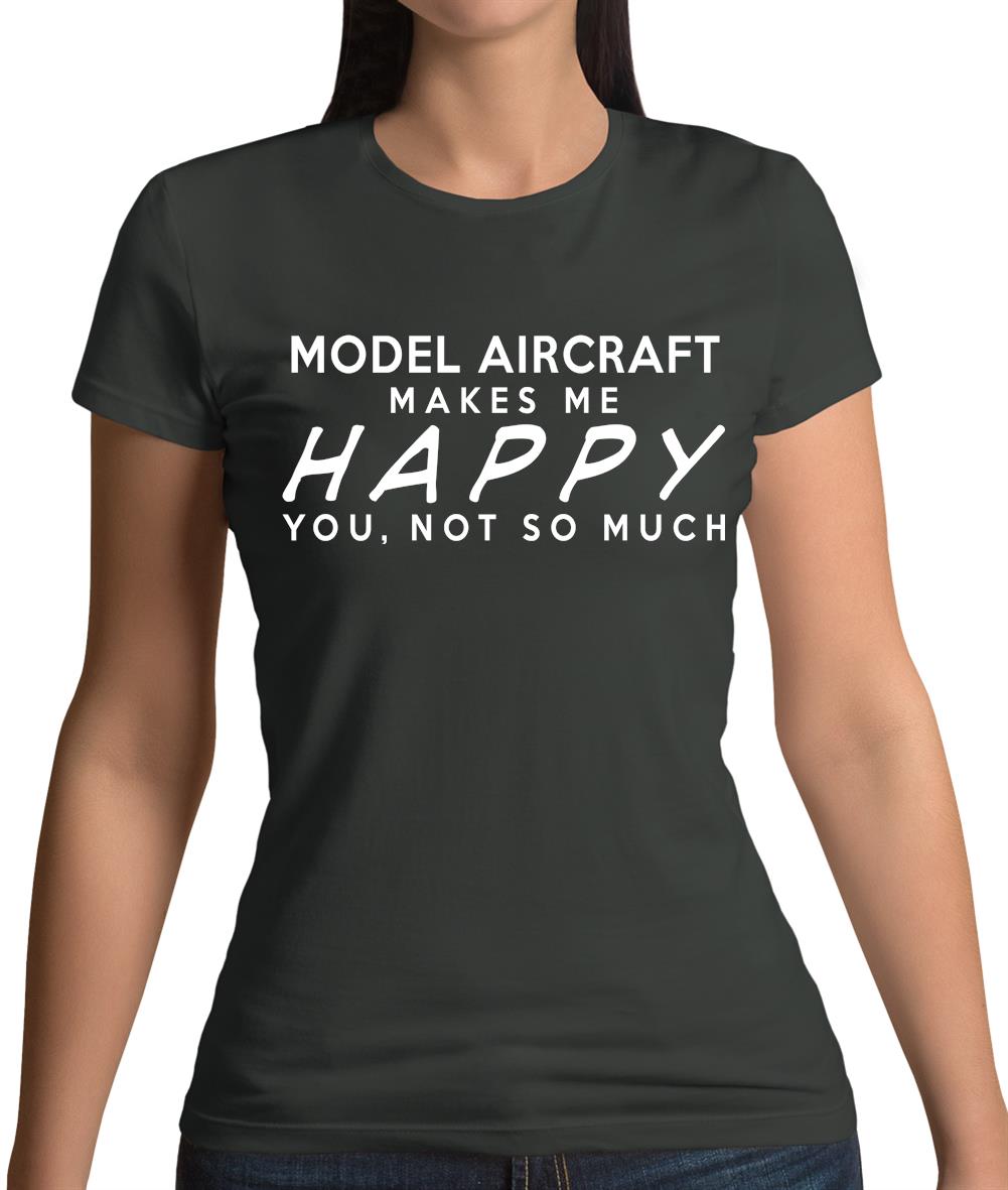 Model Aircraft Makes Me Happy, You Not So Much Womens T-Shirt