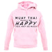 Muay Thai Makes Me Happy You, Not So Much unisex hoodie