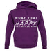 Muay Thai Makes Me Happy You, Not So Much unisex hoodie