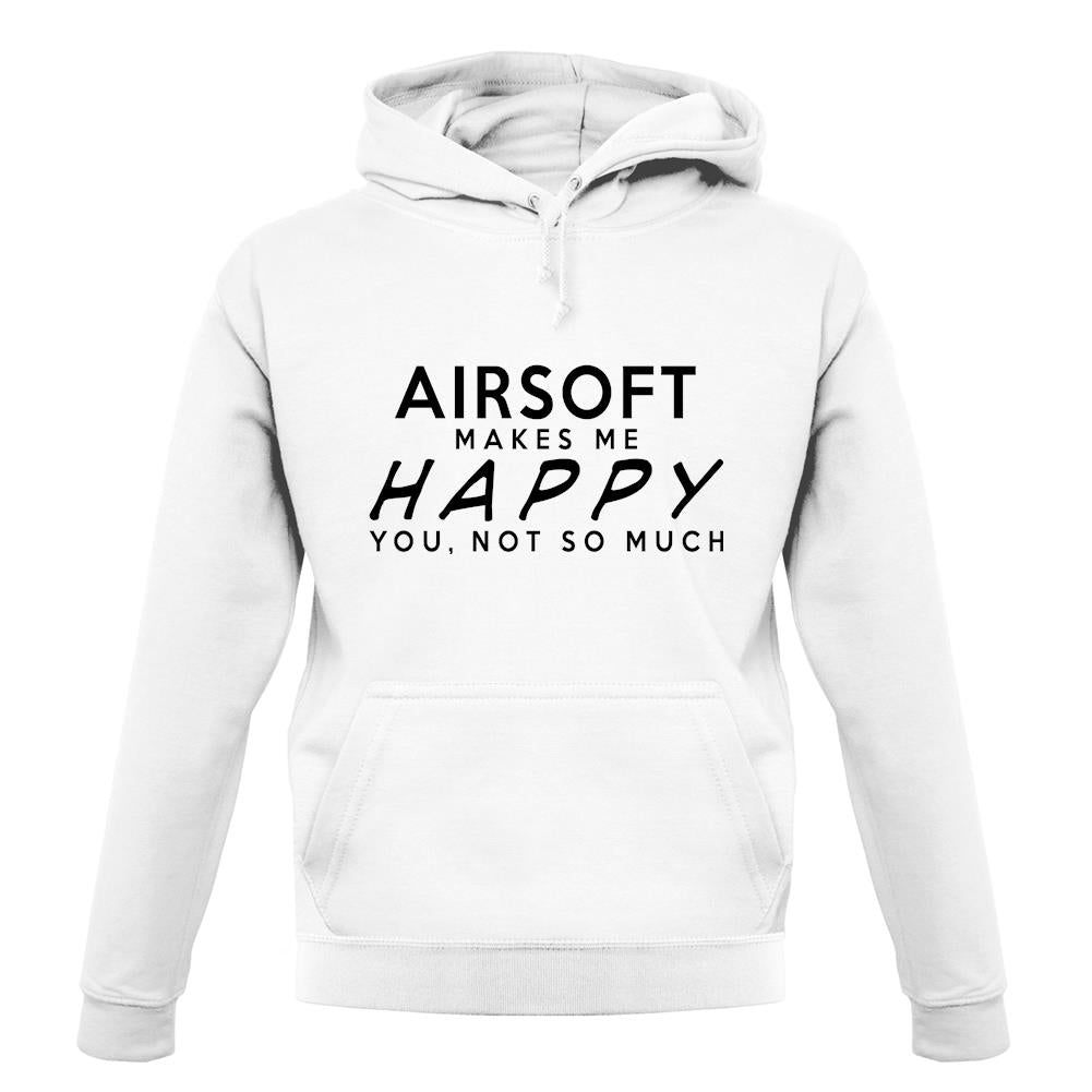 Airsoft Makes Me Happy, You Not So Much unisex hoodie