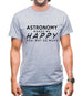 Astronomy Makes Me Happy, You Not So Much Mens T-Shirt