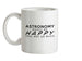 Astronomy Makes Me Happy, You Not So Much Ceramic Mug