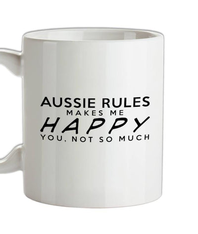 Aussie Rules Makes Me Happy, You Not So Much Ceramic Mug