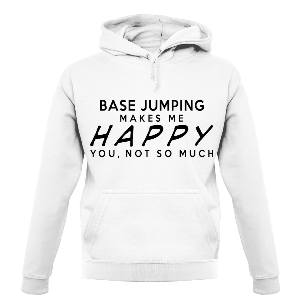 Base Jumping Makes Me Happy, You Not So Much unisex hoodie