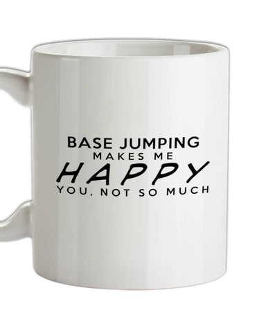 Base Jumping Makes Me Happy, You Not So Much Ceramic Mug