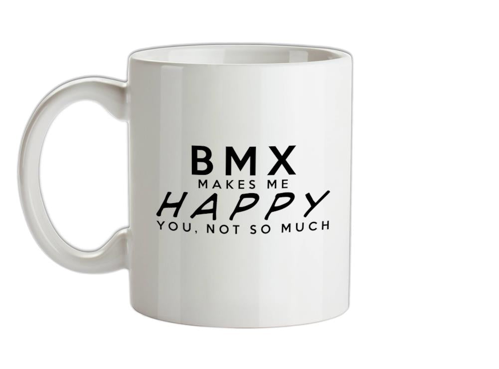 Bmx Makes Me Happy, You Not So Much Ceramic Mug