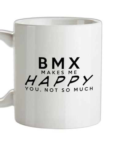 Bmx Makes Me Happy, You Not So Much Ceramic Mug
