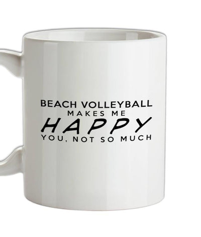 Beach Volleyball Makes Me Happy, You Not So Much Ceramic Mug