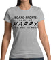 Board Sports Makes Me Happy, You Not So Much Womens T-Shirt