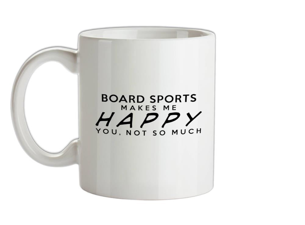 Board Sports Makes Me Happy, You Not So Much Ceramic Mug