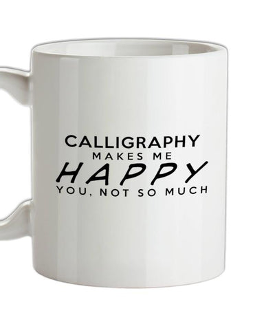 Calligraphy Makes Me Happy, You Not So Much Ceramic Mug