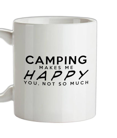 Camping Makes Me Happy, You Not So Much Ceramic Mug