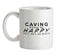 Caving Makes Me Happy, You Not So Much Ceramic Mug