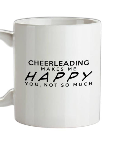 Cheerleading Makes Me Happy, You Not So Much Ceramic Mug