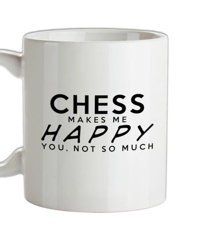 Chess Makes Me Happy, You Not So Much Ceramic Mug