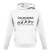 Colouring Makes Me Happy, You Not So Much unisex hoodie