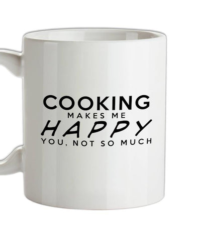 Cooking Makes Me Happy, You Not So Much Ceramic Mug