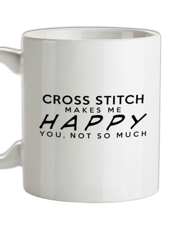 Cross Stitch Makes Me Happy, You Not So Much Ceramic Mug