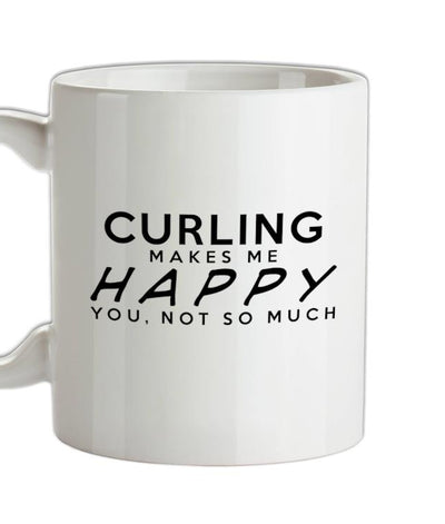 Curling Makes Me Happy, You Not So Much Ceramic Mug