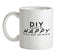 Diy Makes Me Happy, You Not So Much Ceramic Mug