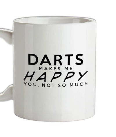 Darts Makes Me Happy, You Not So Much Ceramic Mug