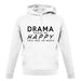 Drama Makes Me Happy, You Not So Much unisex hoodie