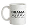 Drama Makes Me Happy, You Not So Much Ceramic Mug