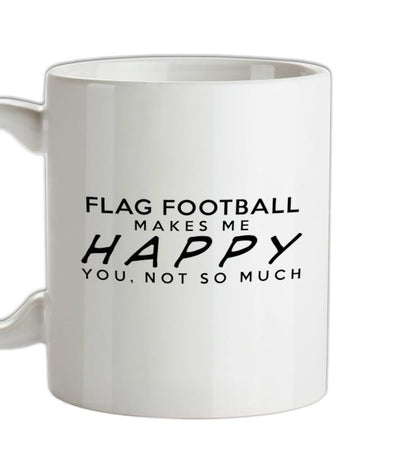 Flag Football Makes Me Happy, You Not So Much Ceramic Mug