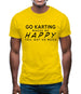 Go Karting Makes Me Happy, You Not So Much Mens T-Shirt