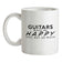 Guitars Makes Me Happy, You Not So Much Ceramic Mug