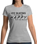 Ice Skating Makes Me Happy, You Not So Much Womens T-Shirt