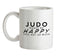 Judo Makes Me Happy, You Not So Much Ceramic Mug
