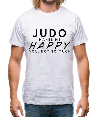 Judo Makes Me Happy, You Not So Much Mens T-Shirt