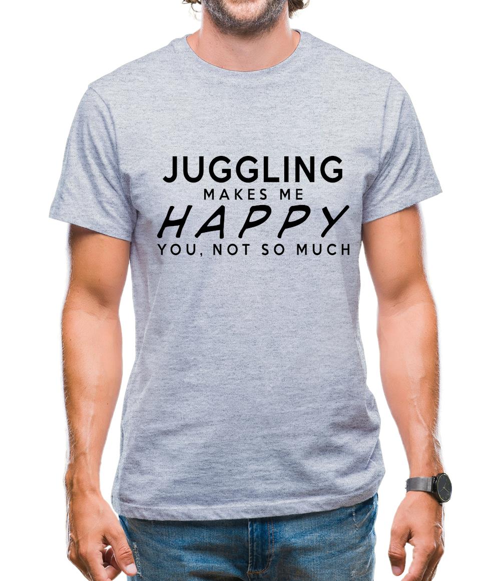 Juggling Makes Me Happy, You Not So Much Mens T-Shirt