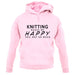 Knitting Makes Me Happy, You Not So Much unisex hoodie