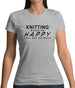 Knitting Makes Me Happy, You Not So Much Womens T-Shirt