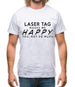 Laser Tag Makes Me Happy, You Not So Much Mens T-Shirt