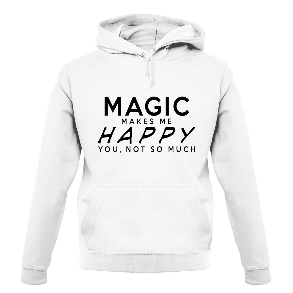 Magic Makes Me Happy, You Not So Much unisex hoodie