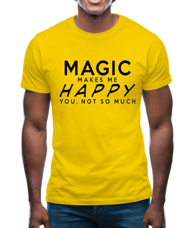 Magic Makes Me Happy, You Not So Much Mens T-Shirt