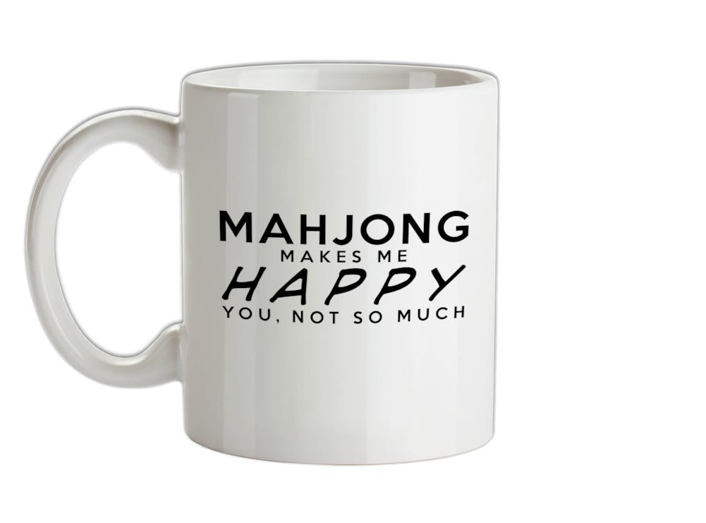 Mahjong Makes Me Happy, You Not So Much Ceramic Mug