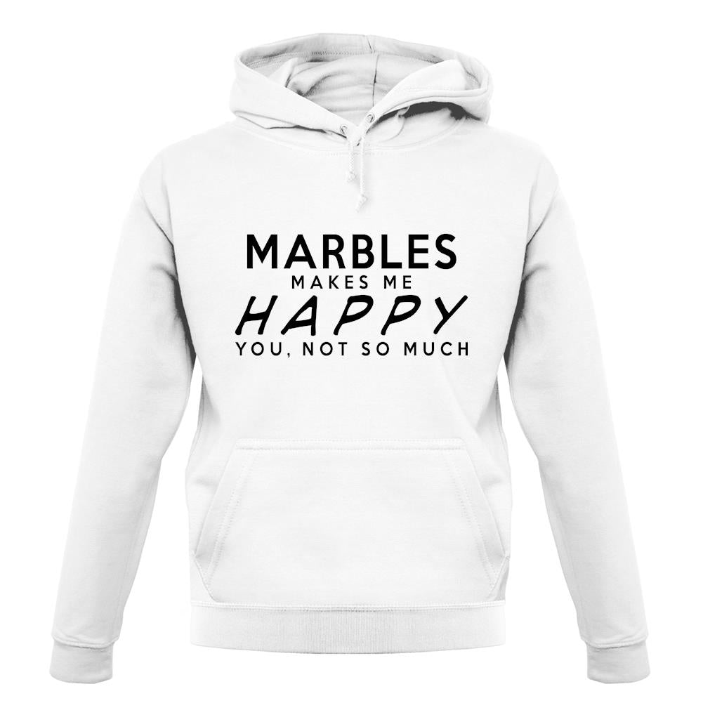 Marbles Makes Me Happy, You Not So Much unisex hoodie