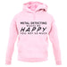 Metal Detecting Makes Me Happy, You Not So Much unisex hoodie