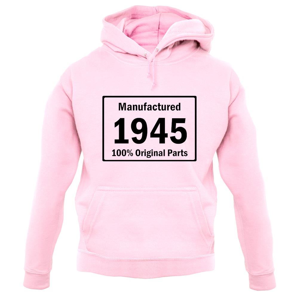 Manufactured 1945 - 100% Original Parts unisex hoodie
