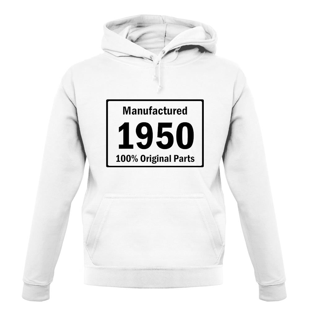 Manufactured 1950 - 100% Original Parts unisex hoodie
