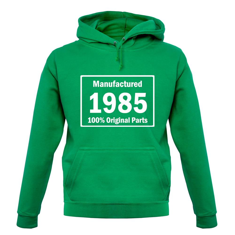 Manufactured 1985 - 100% Original Parts unisex hoodie