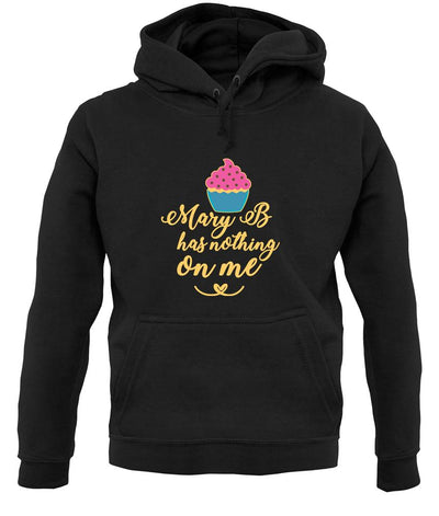 Mary B Has Nothing On Me unisex hoodie