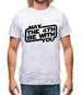 May The 4Th Be With You Mens T-Shirt