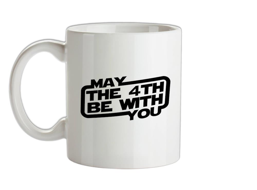 May The 4th Be With You Ceramic Mug
